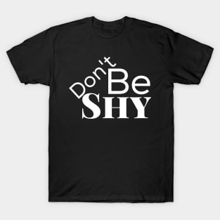 Don't be shy T-Shirt